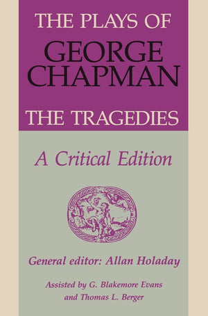 The Plays Of George Chapman: The Tragedies With Sir Gyles Goosecappe: A Critical Edition,Used