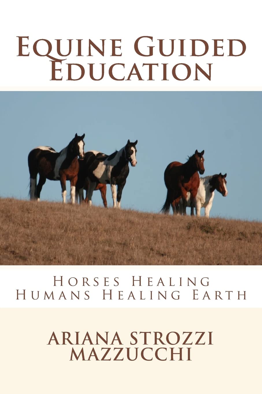 Equine Guided Education: Horses Healing Humans Healing Earth,Used