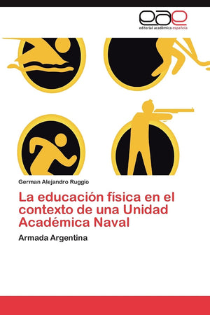 La educacin fsica en el contexto de una Unidad Acadmica Naval: Armada Argentina (Spanish Edition),Used