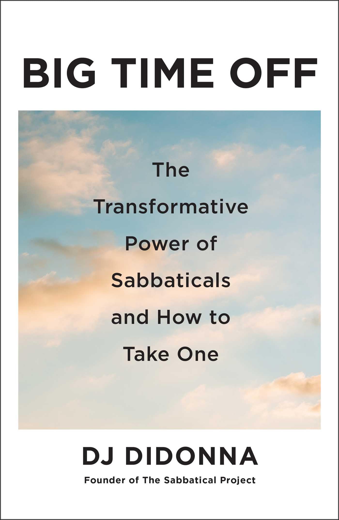 Big Time Off: The Transformative Power Of Sabbaticals And How To Take One