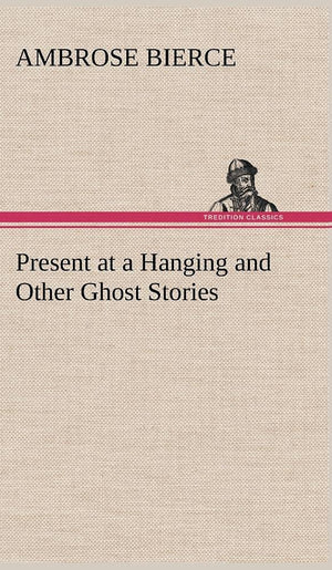 Present at a Hanging and Other Ghost Stories,Used