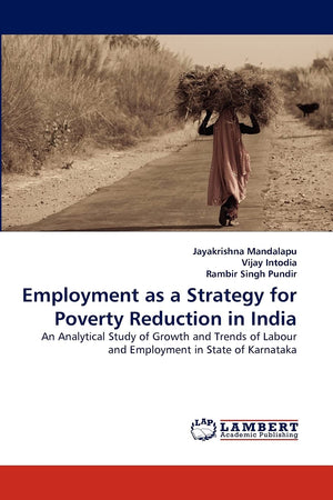 Employment as a Strategy for Poverty Reduction in India: An Analytical Study of Growth and Trends of Labour and Employment in St,Used