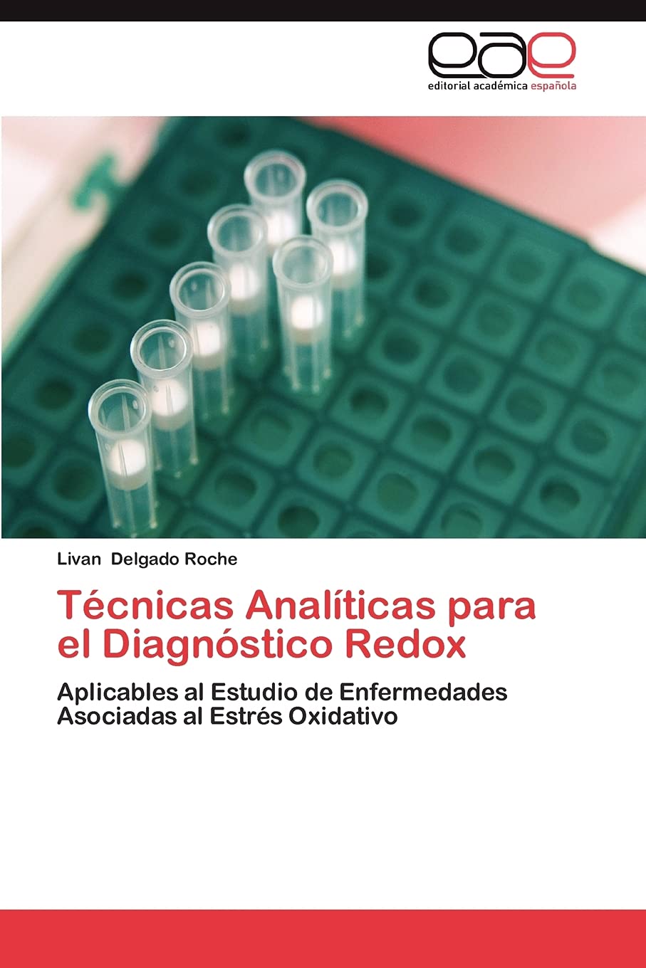 Tcnicas Analticas para el Diagnstico Redox: Aplicables al Estudio de Enfermedades Asociadas al Estrs Oxidativo (Spanish ,Used