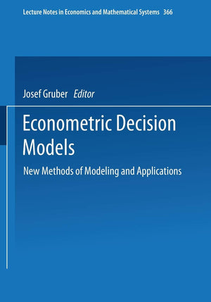 Econometric Decision Models: New Methods of Modeling and Applications (Lecture Notes in Economics and Mathematical Systems, 366),Used