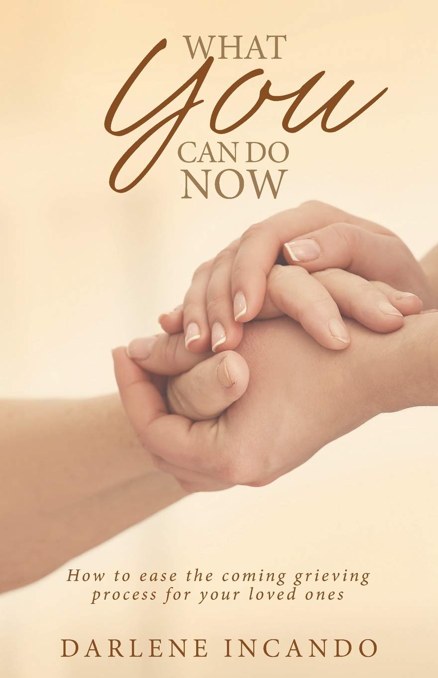 What You Can Do Now: How to Ease the Coming Grieving Process for Your Loved Ones,Used