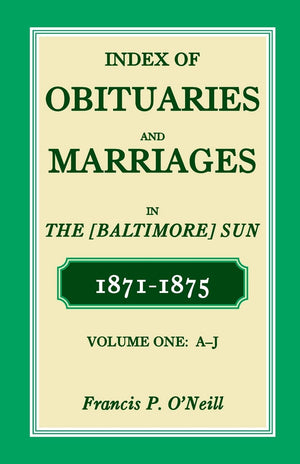 Index of Obituaries and Marriages in The (Baltimore) Sun, 18711875, AJ,Used