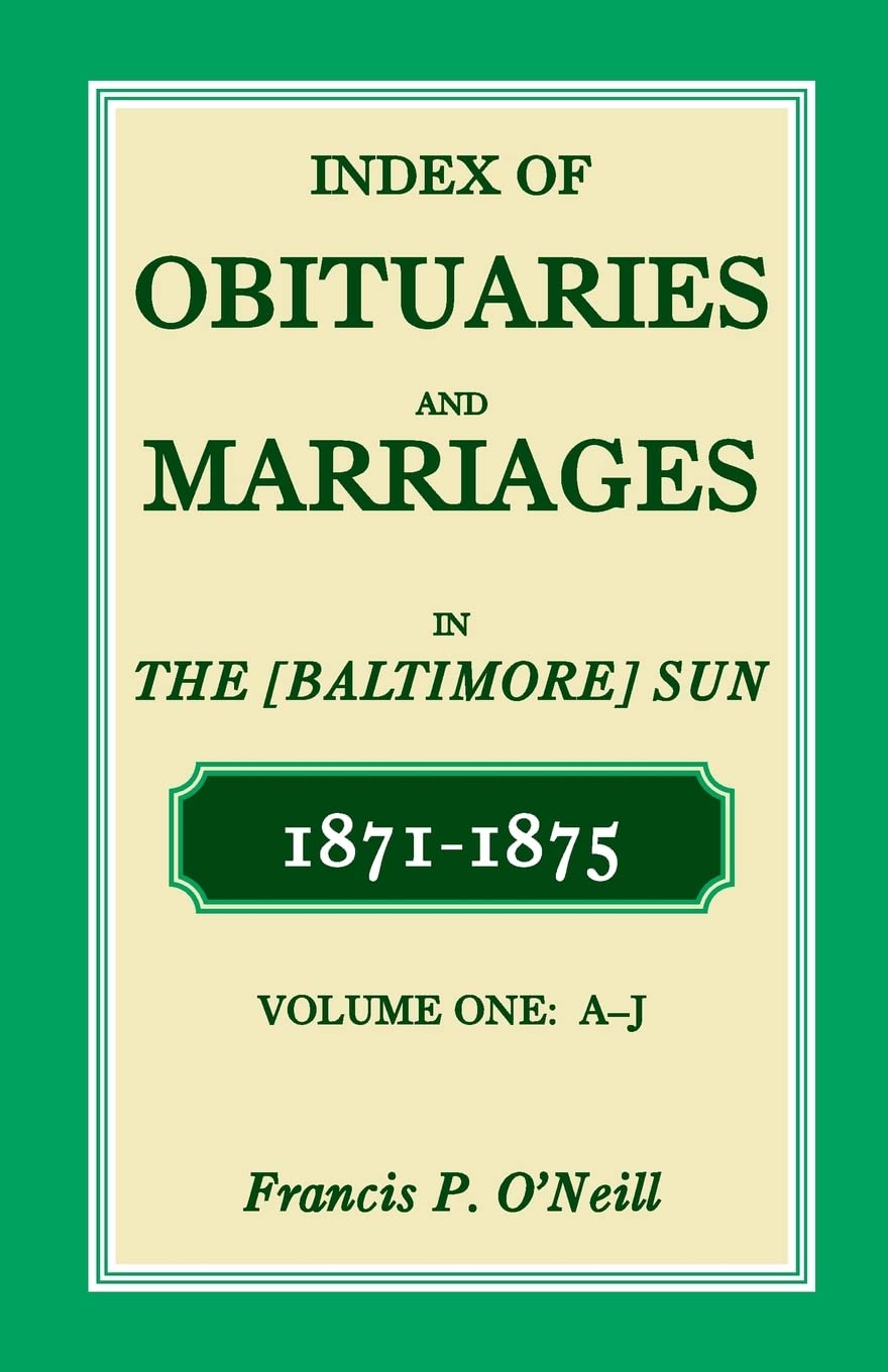 Index of Obituaries and Marriages in The (Baltimore) Sun, 18711875, AJ,Used