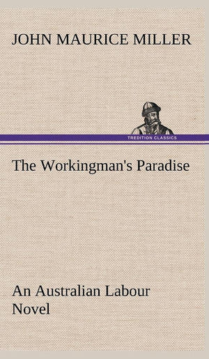 The Workingman's Paradise An Australian Labour Novel,Used