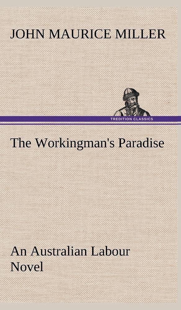 The Workingman's Paradise An Australian Labour Novel,Used