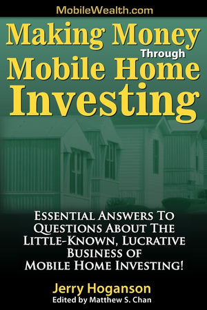 Making Money Through Mobile Home Investing: Essential Answers To Questions About The Littleknown, Lucrative Business Of Mobile ,Used