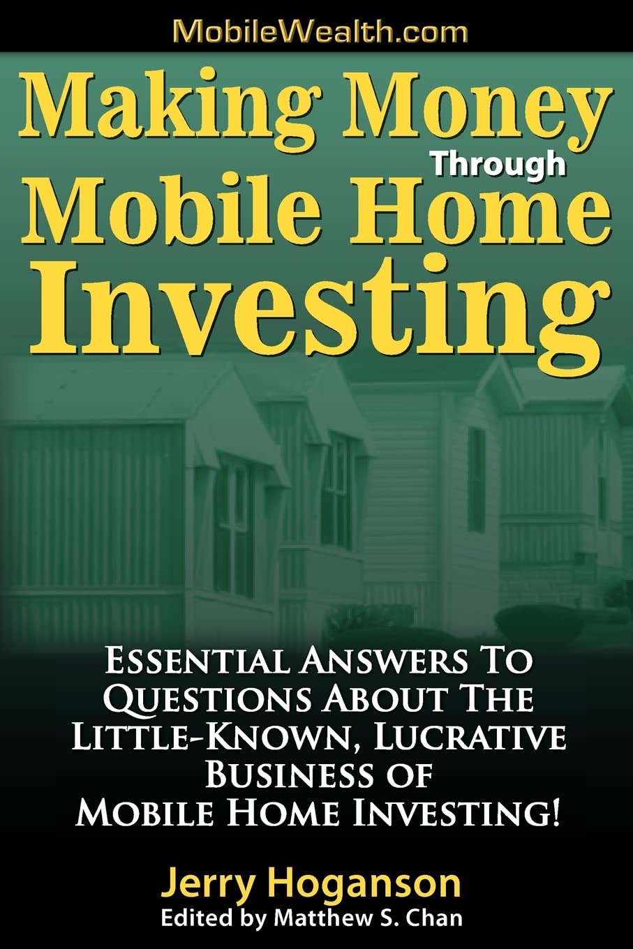 Making Money Through Mobile Home Investing: Essential Answers To Questions About The Littleknown, Lucrative Business Of Mobile ,Used