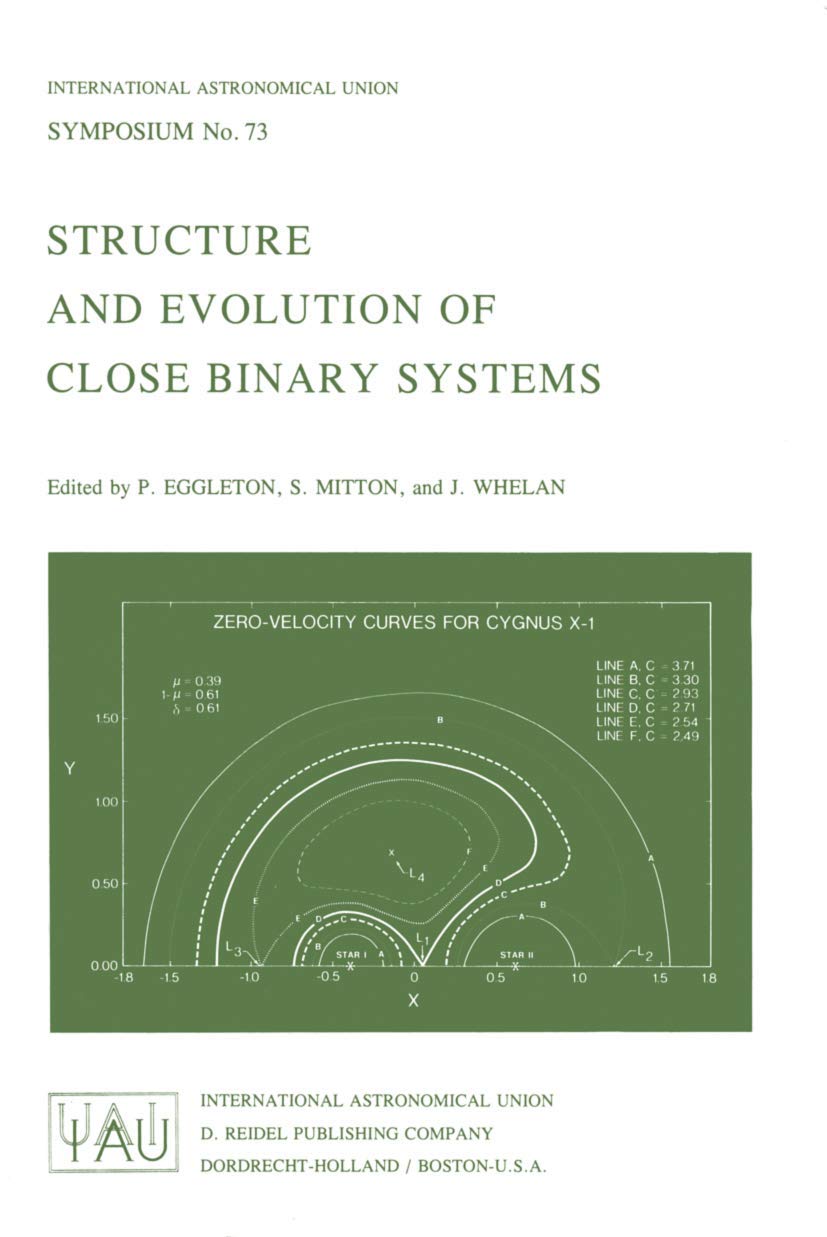 Structure and Evolution of Close Binary Systems (International Astronomical Union Symposia, 73),Used