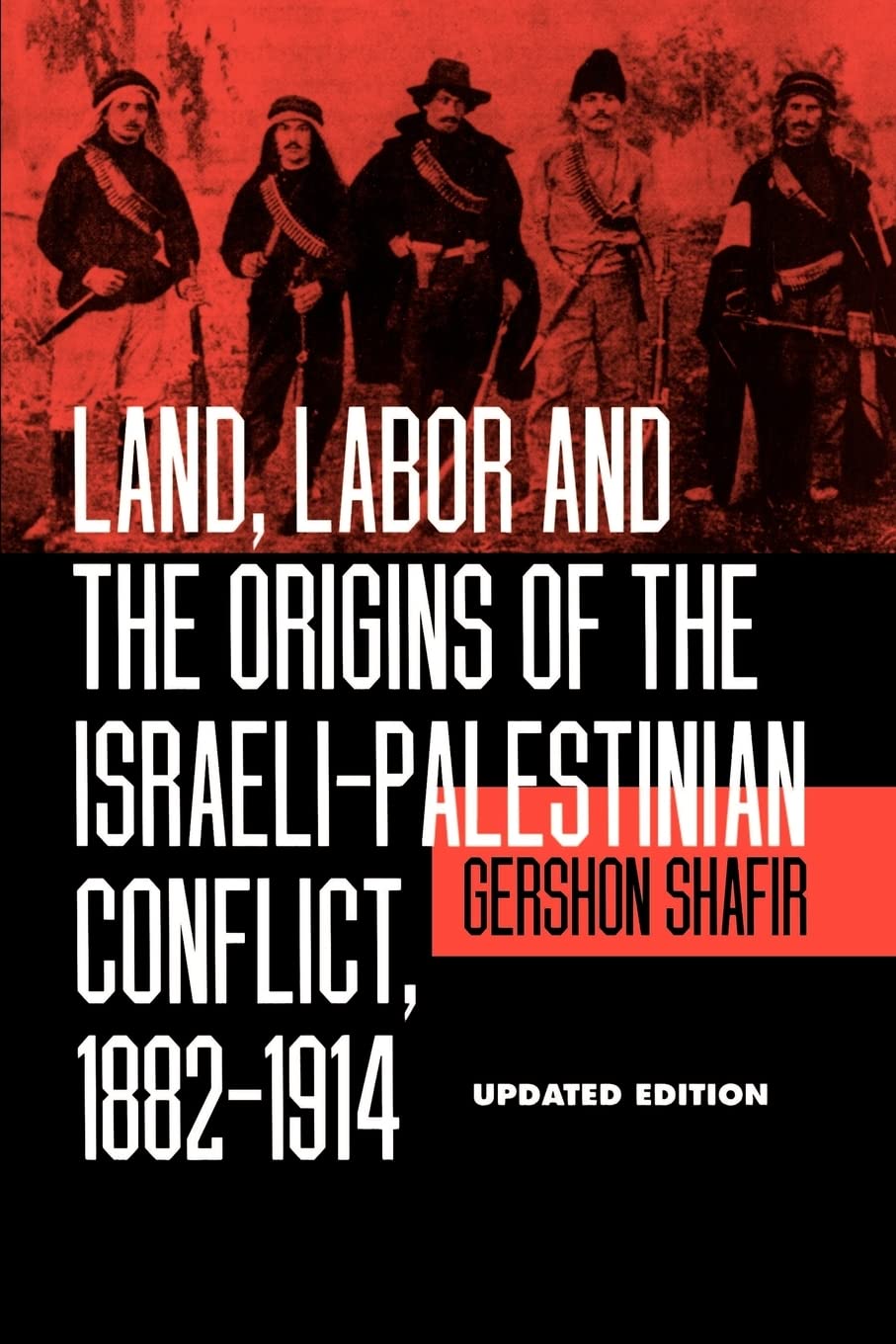 Land, Labor And The Origins Of The Israelipalestinian Conflict, 18821914, Updated Edition,New