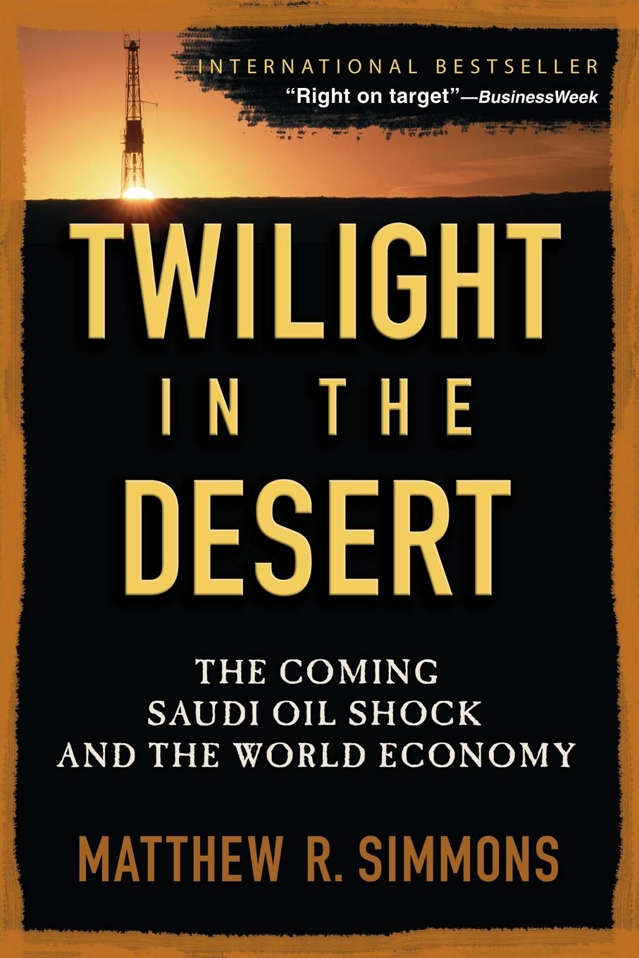 Twilight in the Desert: The Coming Saudi Oil Shock and the World Economy,Used