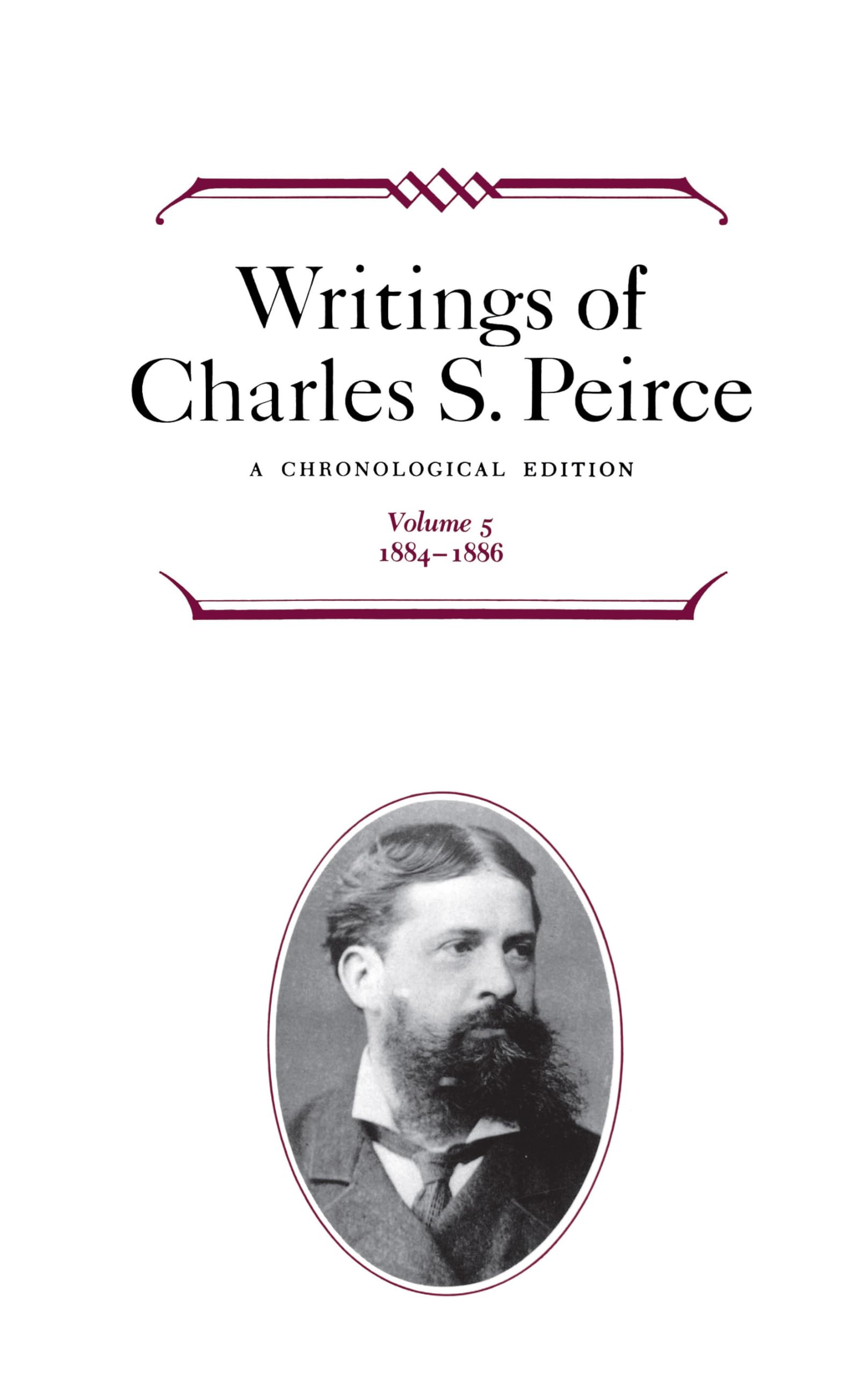 Writings of Charles S. Peirce: A Chronological Edition, Volume 5: 18841886,Used