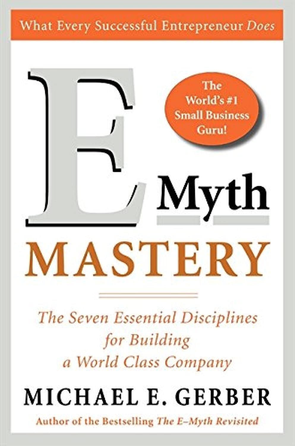 Emyth Mastery: The Seven Essential Disciplines For Building A Worldclass Company-used