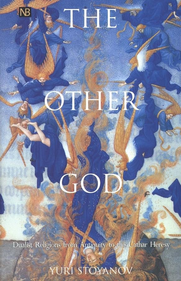 The Other God: Dualist Religions From Antiquity To The Cathar Heresy (Yale Nota Bene)