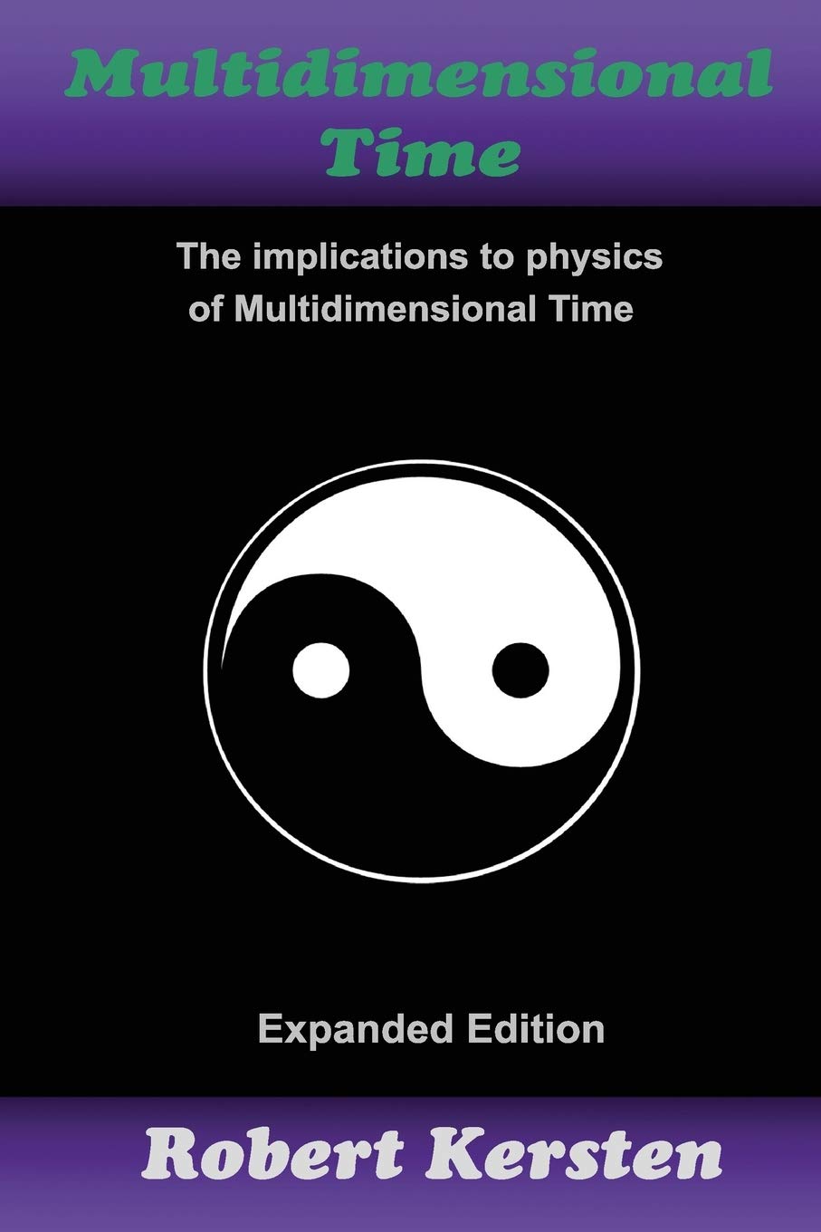 Multidimensional Time: Expanded Edition: The implications to physics of Multidimensional Time,Used