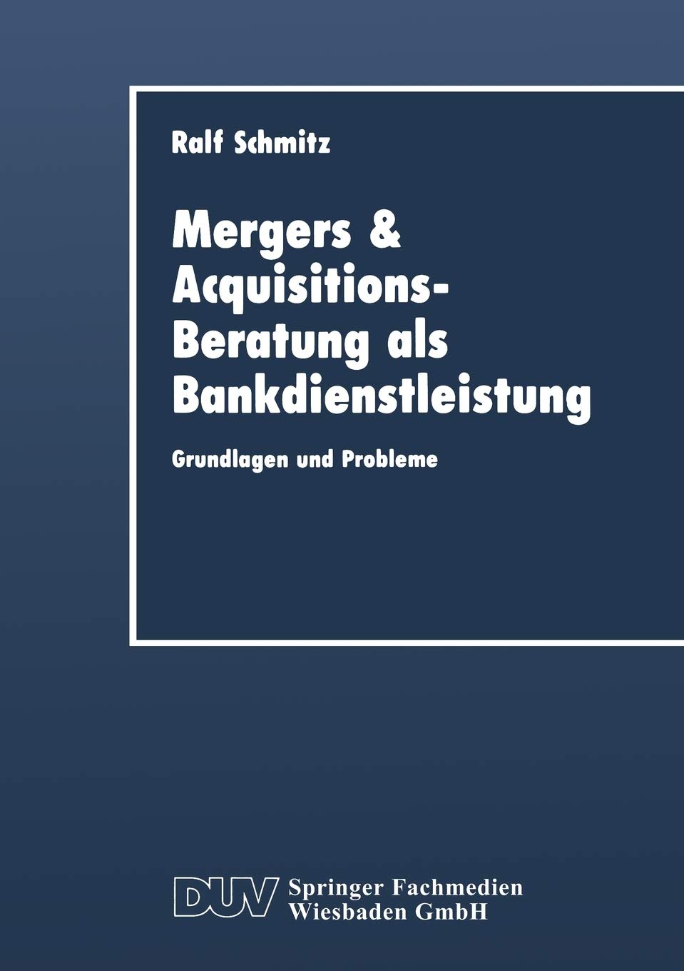 Mergers & AcquisitionsBeratung als Bankdienstleistung: Grundlagen und Probleme (DUV Wirtschaftswissenschaft) (German Edition),Used