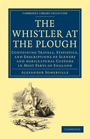 The Whistler at the Plough: Containing Travels, Statistics, and Descriptions of Scenery and Agricultural Customs in most parts o,Used