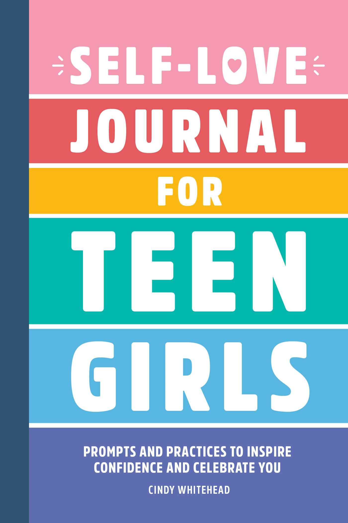 SelfLove Journal for Teen Girls: Prompts and Practices to Inspire Confidence and Celebrate You