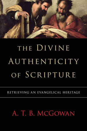 The Divine Authenticity Of Scripture: Retrieving An Evangelical Heritage,Used