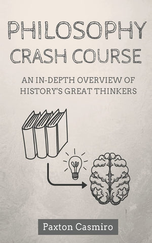 Philosophy Crash Course: An InDepth Overview of History's Great Thinkers (Philosophy 101),Used