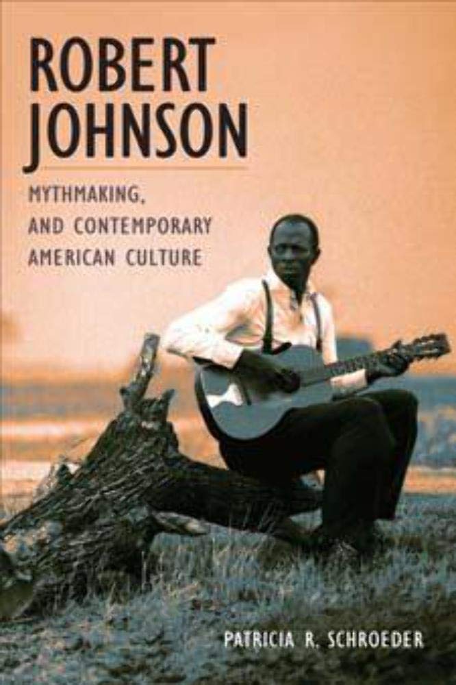 Robert Johnson, Mythmaking, And Contemporary American Culture (Music In American Life),Used