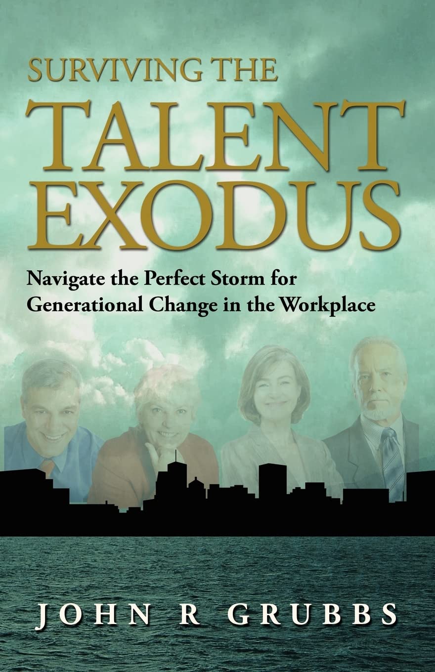Surviving the Talent Exodus: Navigate the Perfect Storm for Generational Change in the WorkPlace,Used
