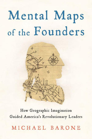 Mental Maps Of The Founders: How Geographic Imagination Guided America'S Revolutionary Leaders,Used