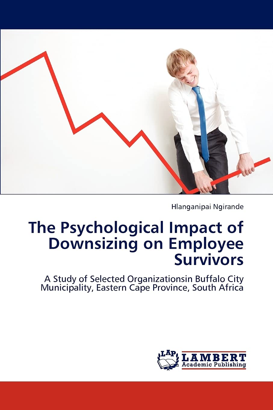 The Psychological Impact of Downsizing on Employee Survivors: A Study of Selected Organizationsin Buffalo City Municipality, Eas,Used