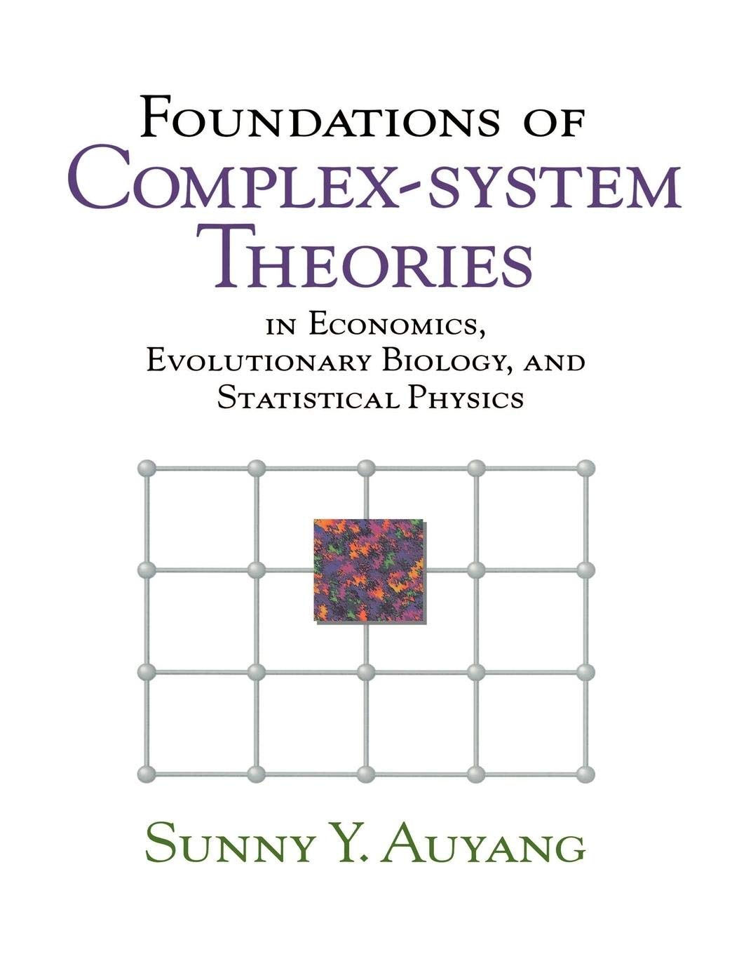 Foundations of Complexsystem Theories: In Economics, Evolutionary Biology, and Statistical Physics,New