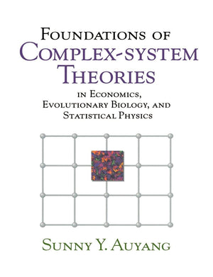 Foundations of Complexsystem Theories: In Economics, Evolutionary Biology, and Statistical Physics,New