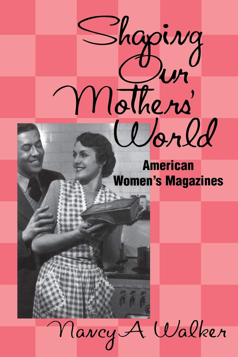 Shaping Our Mothers' World: American Women'S Magazines (Studies In Popular Culture (Paperback))
