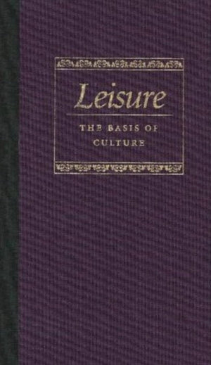 Leisure the Basis of Culture,New