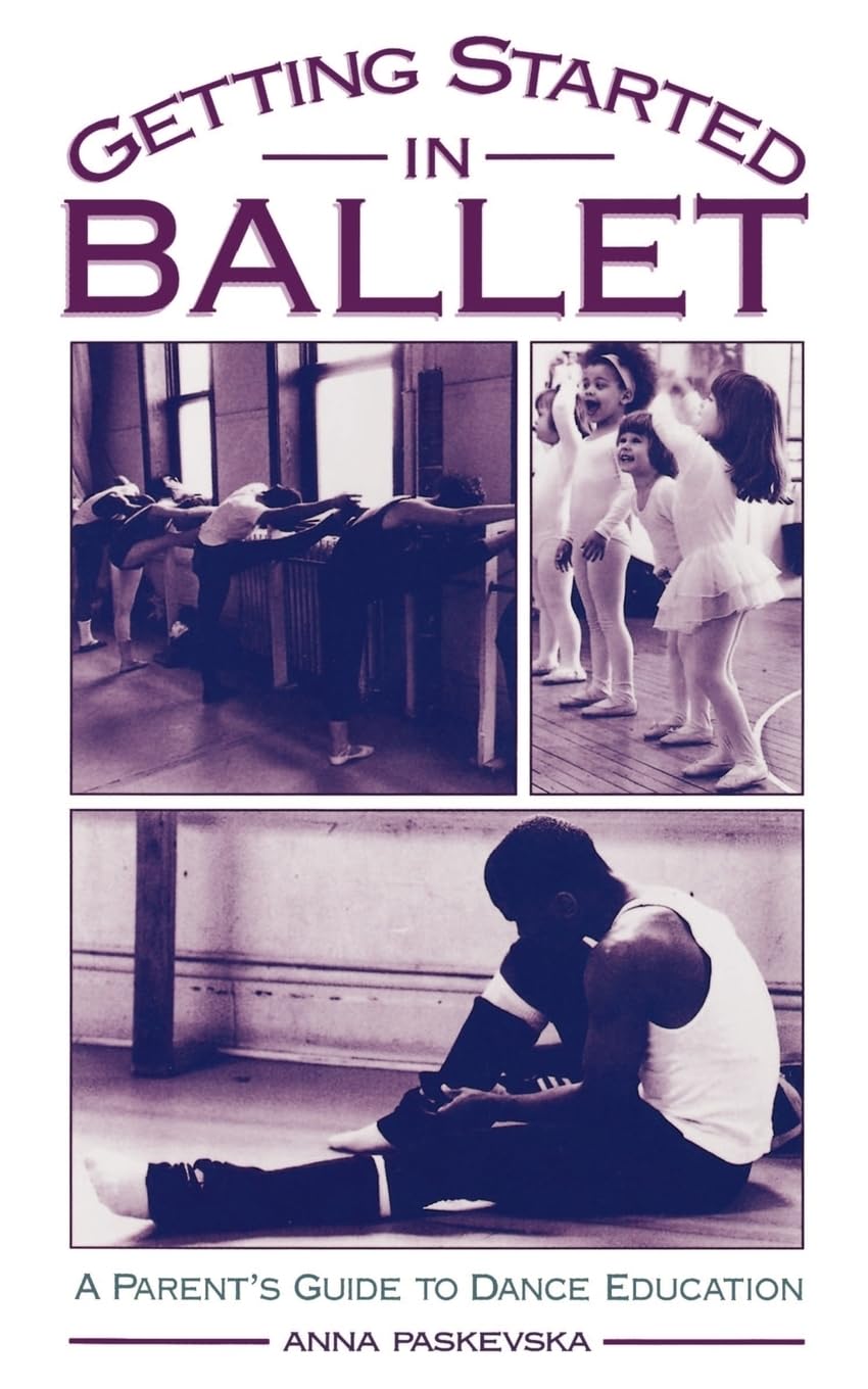 Getting Started In Ballet: A Parent'S Guide To Dance Education