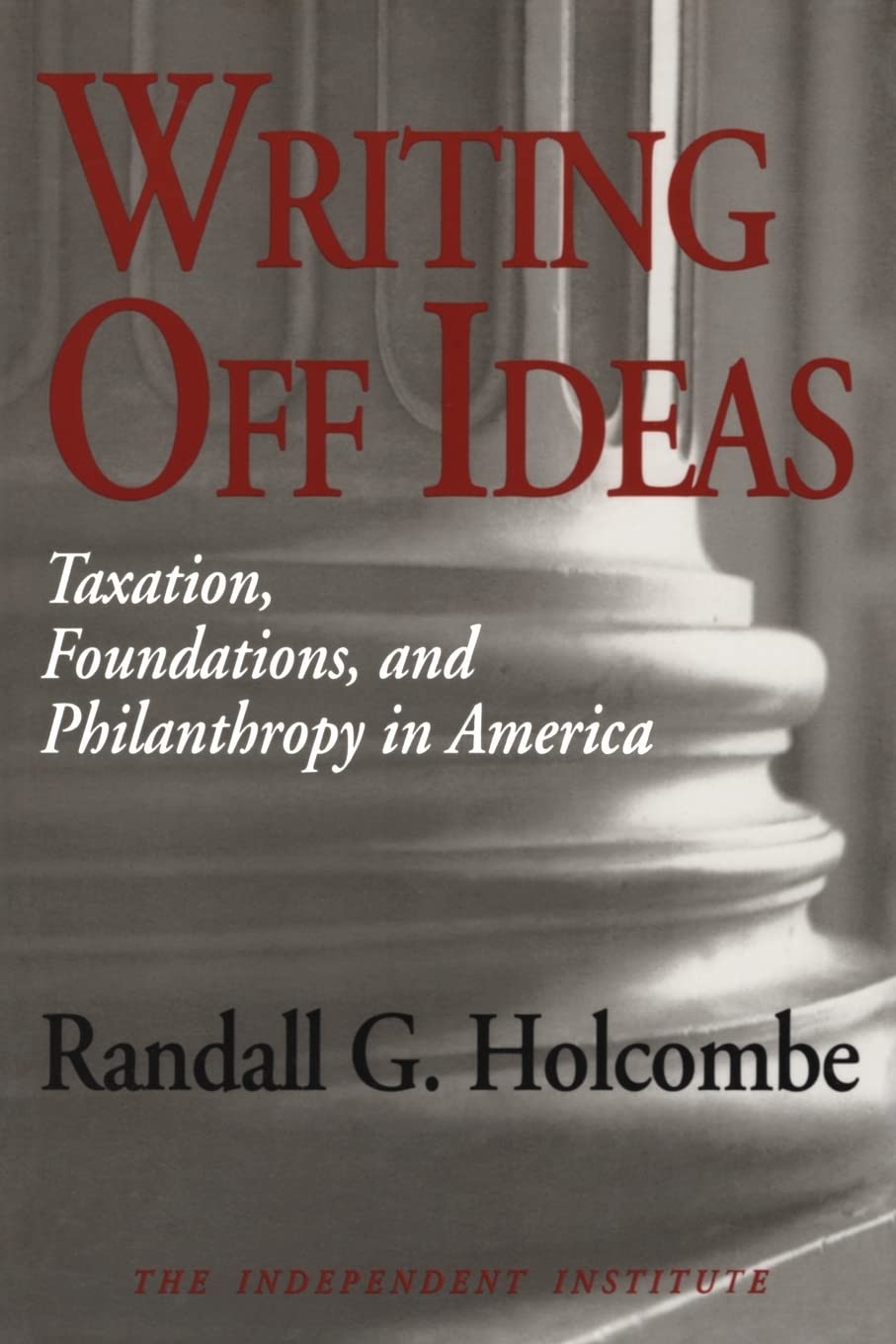 Writing Off Ideas: Taxation, Philanthropy and America's Nonprofit Foundations (Independent Studies in Political Economy),Used