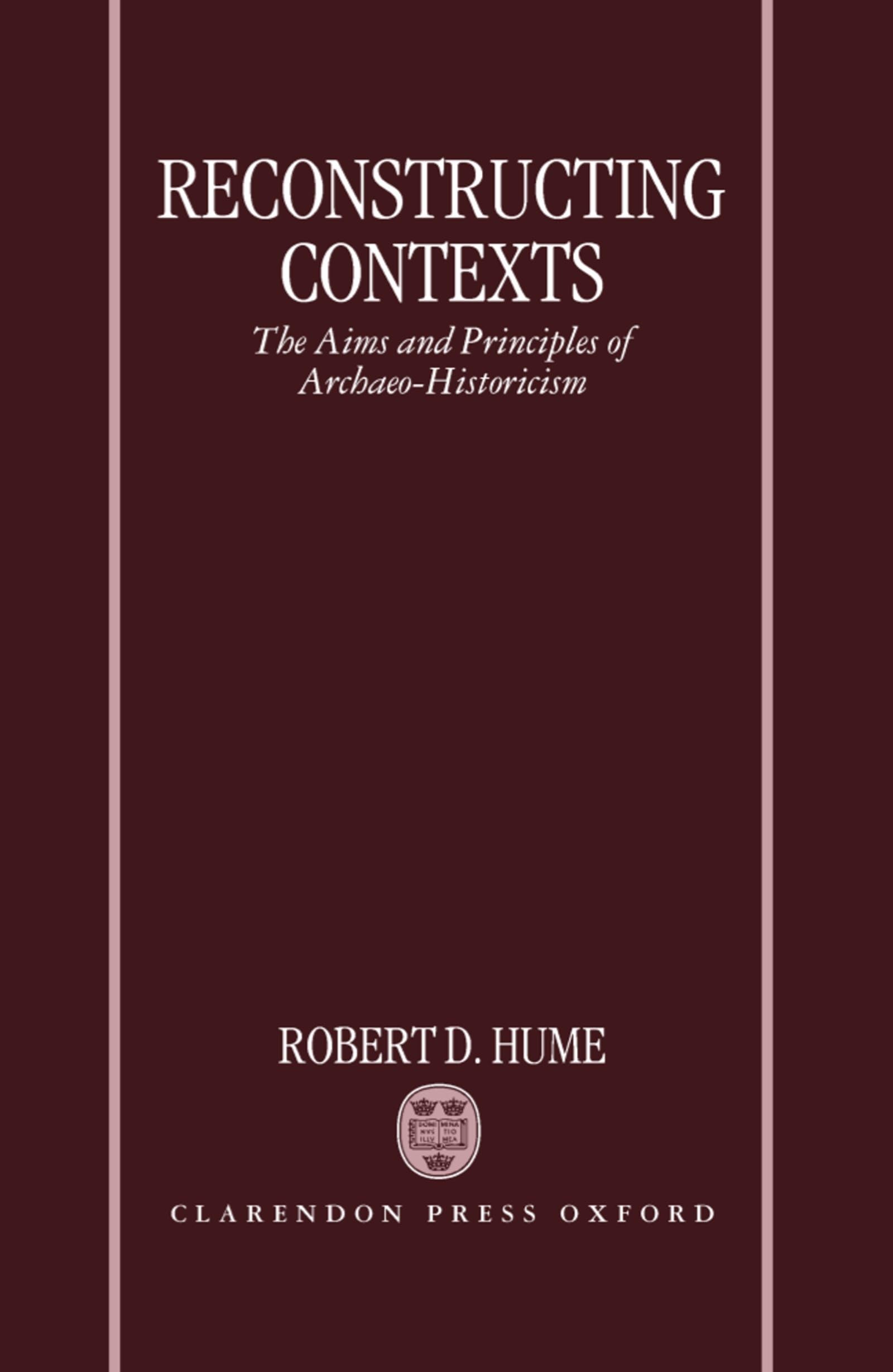 Reconstructing Contexts: The Aims and Principles of ArchaeoHistoricism,New