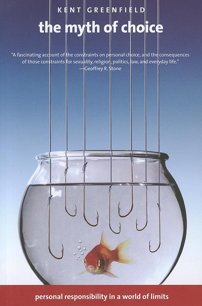 The Myth of Choice: Personal Responsibility in a World of Limits,New