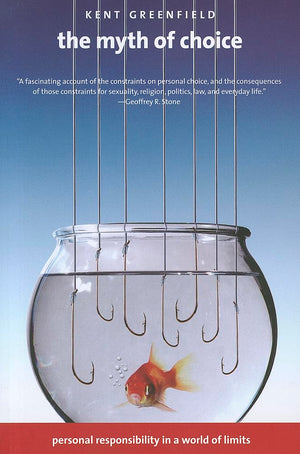The Myth of Choice: Personal Responsibility in a World of Limits,Used