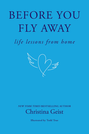 Before You Fly Away: Life Lessons From Home