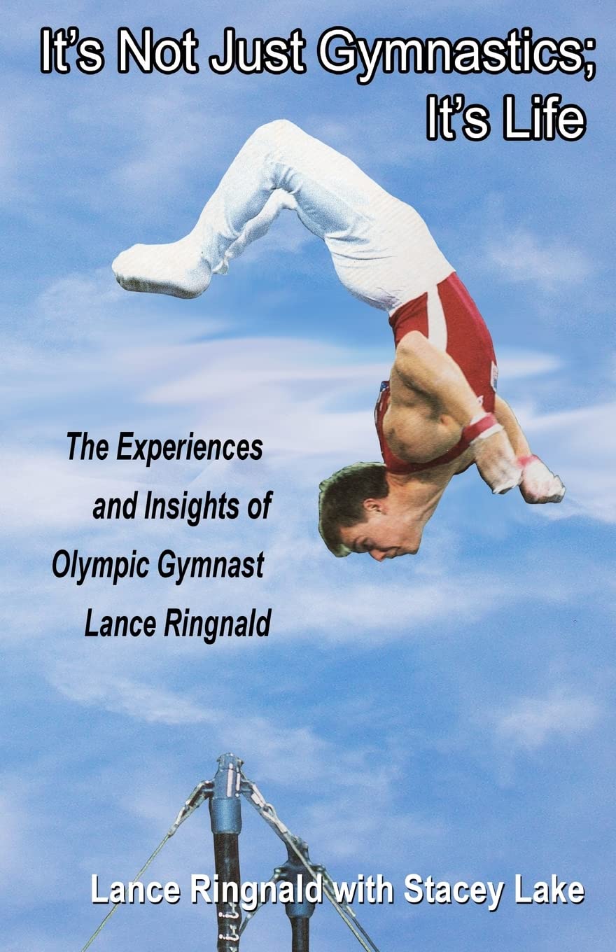 It'S Not Just Gymnastics; It'S Life: The Experiences And Insights Of Olympic Gymnast Lance Ringnald,Used