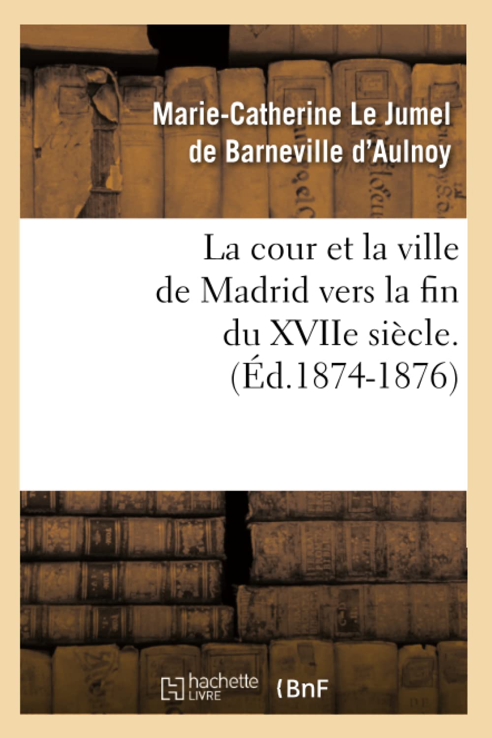 La Cour Et La Ville De Madrid Vers La Fin Du Xviie Sicle. (D.18741876) (Histoire) (French Edition),Used