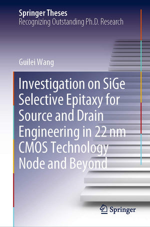 Investigation on SiGe Selective Epitaxy for Source and Drain Engineering in 22 nm CMOS Technology Node and Beyond (Springer Thes,Used