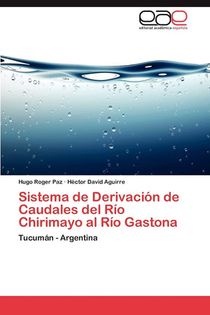 Sistema de Derivacin de Caudales del Ro Chirimayo al Ro Gastona: Tucumn  Argentina (Spanish Edition),Used