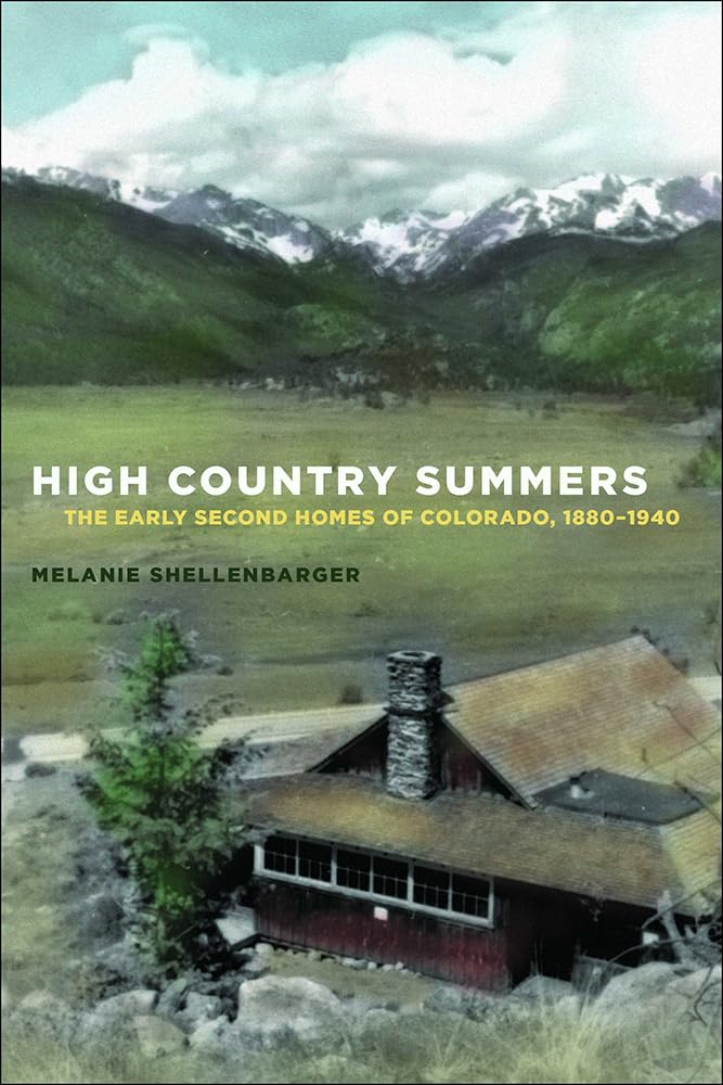 High Country Summers: The Early Second Homes of Colorado, 18801940,Used