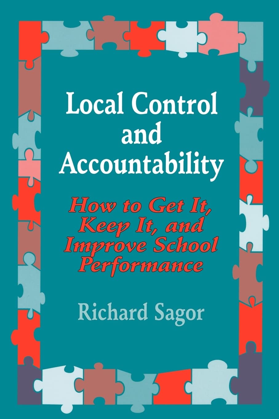 Local Control And Accountability: How To Get It, Keep It, And Improve School Performance,New