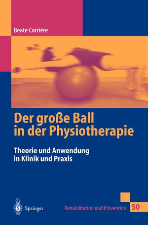 Der Groe Ball In Der Physiotherapie: Theorie Und Anwendung In Klinik Und Praxis (Rehabilitation Und Prvention, 50) (German Editi,Used
