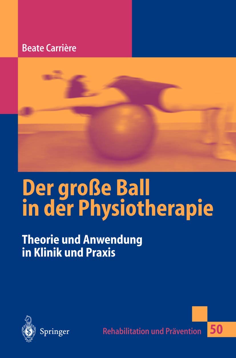 Der Groe Ball In Der Physiotherapie: Theorie Und Anwendung In Klinik Und Praxis (Rehabilitation Und Prvention, 50) (German Editi,Used