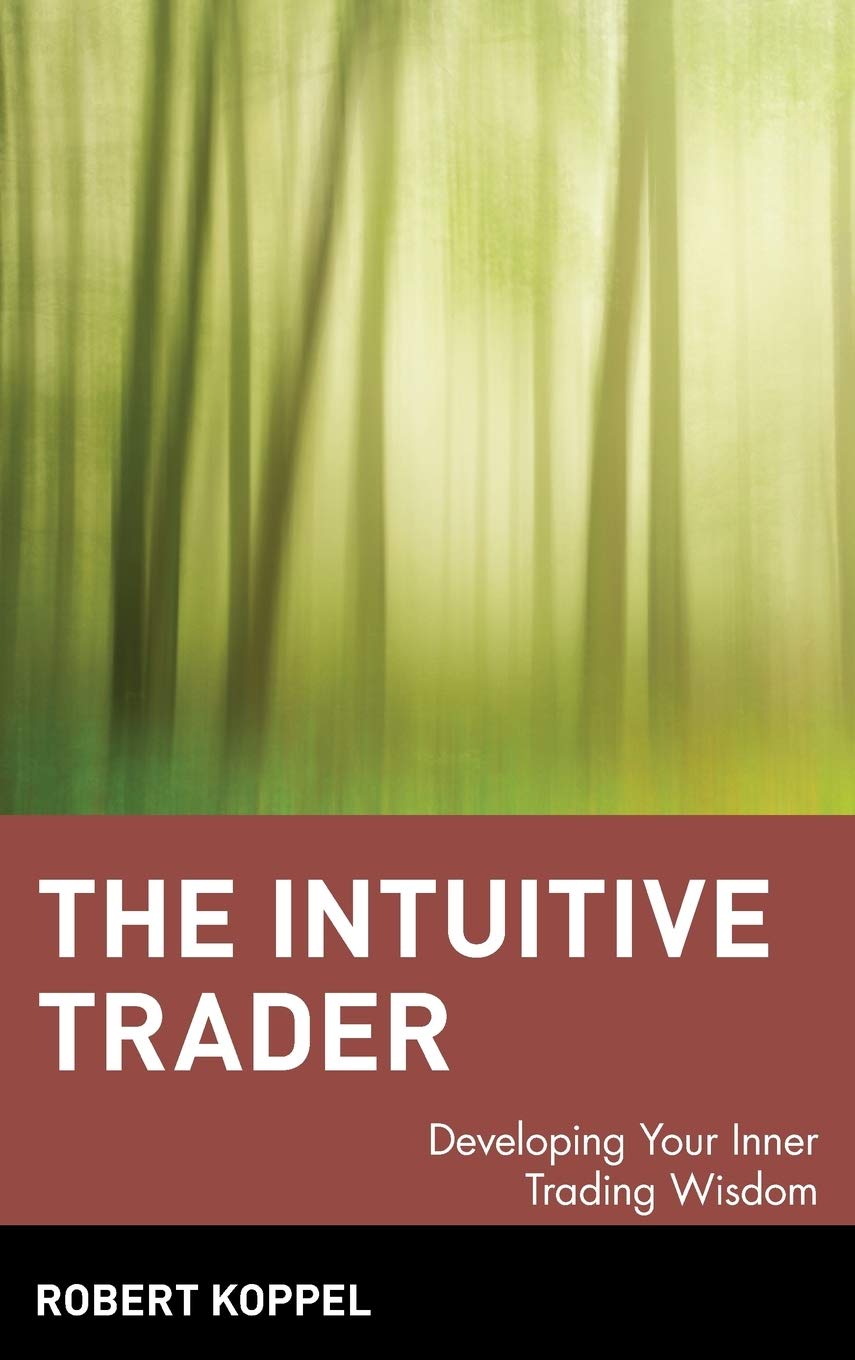 The Intuitive Trader: Developing Your Inner Trading Wisdom,New